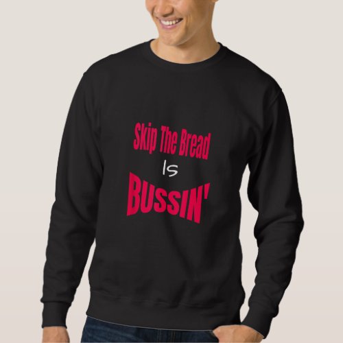 Funny Skip The Bread Is Bussin Humorous Viral Sayi Sweatshirt