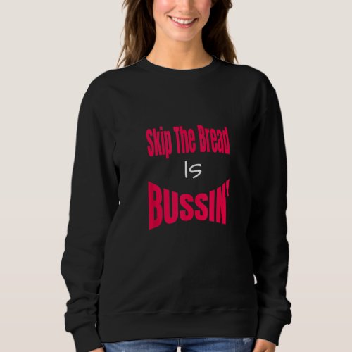 Funny Skip The Bread Is Bussin Humorous Viral Sayi Sweatshirt