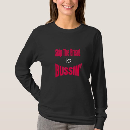 Funny Skip The Bread Is Bussin Humorous Viral Sayi T_Shirt