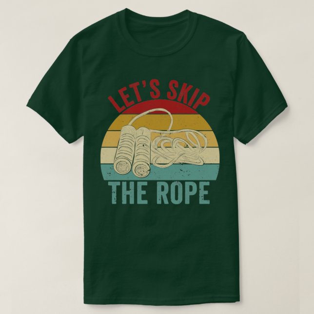 Funny Skipping Rope Jumping Rope Lets Skip The Rop T-Shirt (Design Front)
