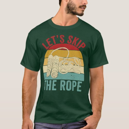 Funny Skipping Rope Jumping Rope Lets Skip The Rop T_Shirt