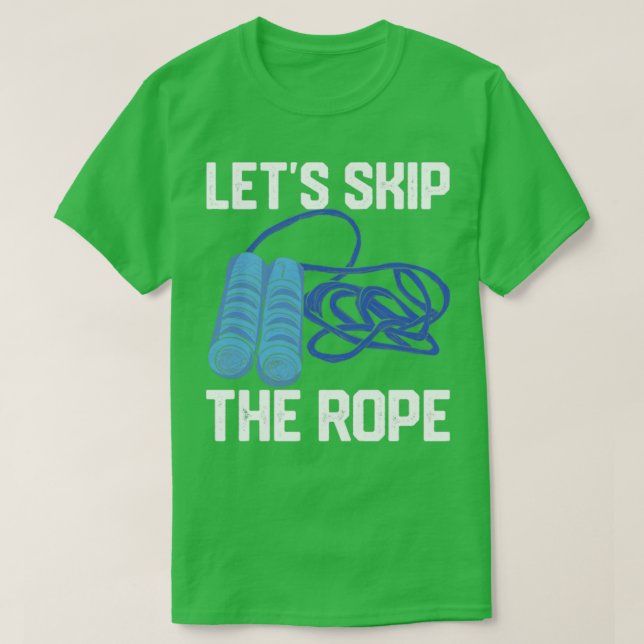 Funny Skipping Rope Jumping Rope Lets Skip The Rop T-Shirt (Design Front)