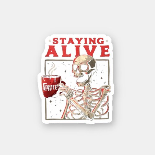 Funny Skull Staying Alive Skeleton Drinking Coffee Sticker