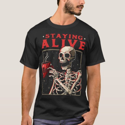 Funny Skull Staying Alive Skeleton Drinking Coffee T_Shirt