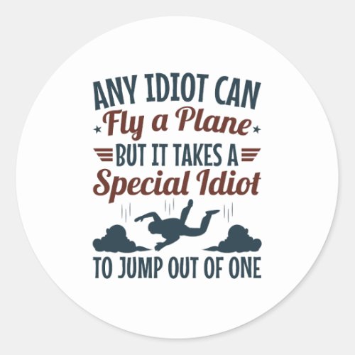 Funny Skydiving Any Idiot Can Fly a Plane Jump  Classic Round Sticker
