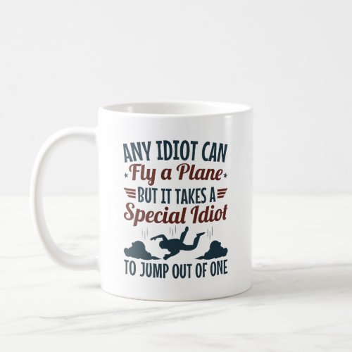 Funny Skydiving Any Idiot Can Fly a Plane Jump  Coffee Mug