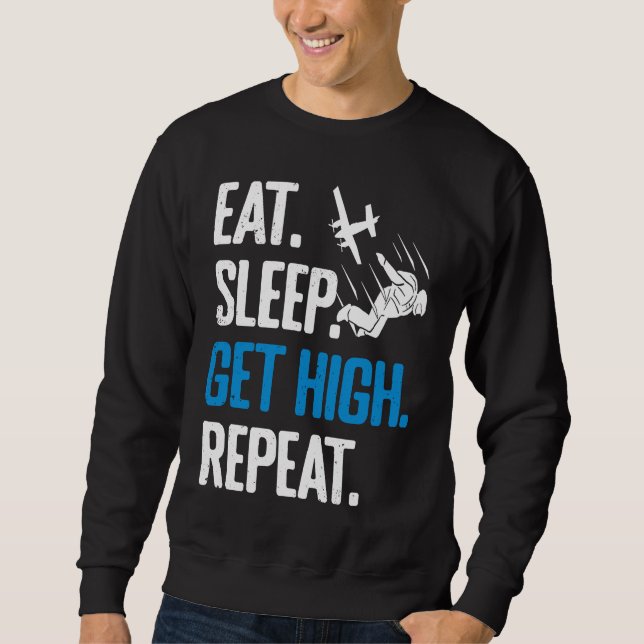 Funny Skydiving Eat Sleep Get High Repeat Skydiver Sweatshirt (Front)