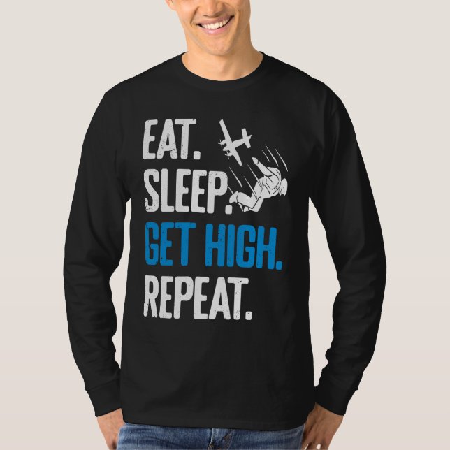 Funny Skydiving Eat Sleep Get High Repeat Skydiver T-Shirt (Front)