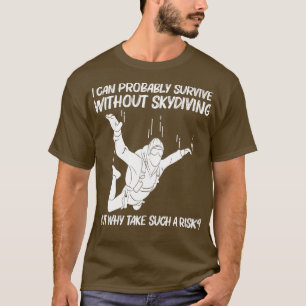 Funny Skydiving For Men Women Parachuting Jumping  T-Shirt