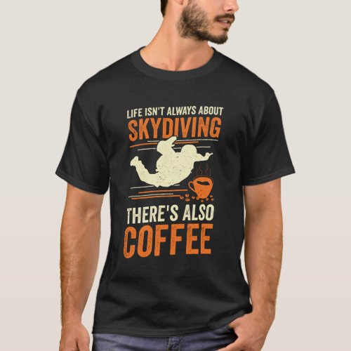 Funny Skydiving Skydiver Coffee Lover Gift T_Shirt