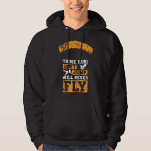 Funny Skydiving Those Who Dont Jump Will Never Fly Hoodie