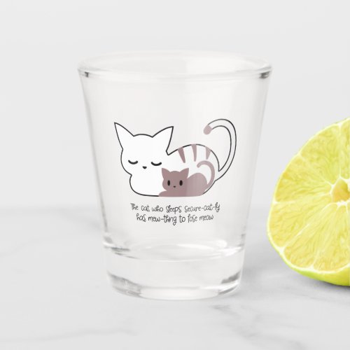 Funny Sleeping Cat Pun and Art II Shot Glass