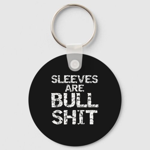 Funny Sleeveless Shirt Gag Sleeves Are Bull Tank T Keychain