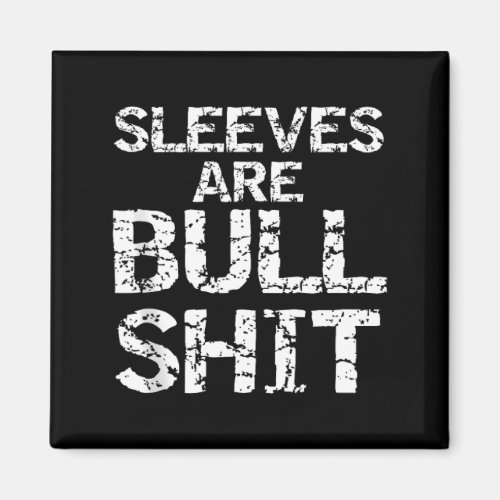Funny Sleeveless Shirt Gag Sleeves Are Bull Tank T Magnet