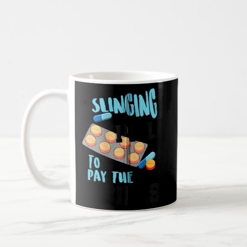 Funny Slinging Pills To Pay The Bills Cool Pharmac Coffee Mug