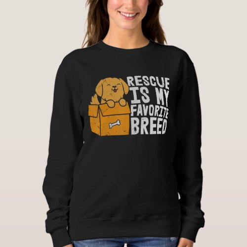 Funny Slogan Adopt Rescue Is My Favorite Breed Sweatshirt