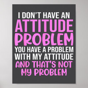 Funny Slogan, I Don't Have An Attitude Problem, Sy Poster