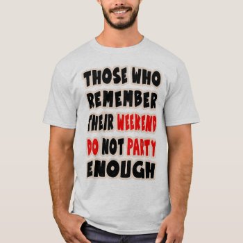Funny Slogan T Shirt Funny Sayings Party Parties T-shirt by BooPooBeeDooTShirts at Zazzle