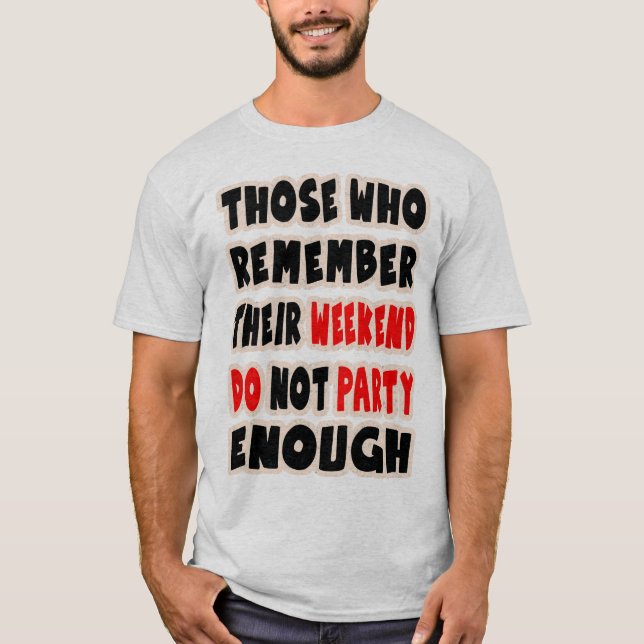 funny slogan t shirt,funny sayings,party,parties T-Shirt (Front)
