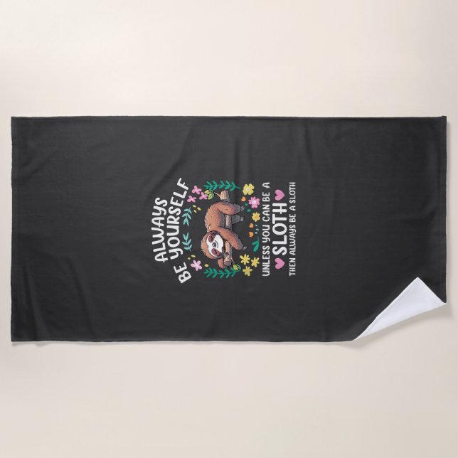 Funny Sloth Always Be Yourself, Unless You Can Be  Beach Towel (Front)