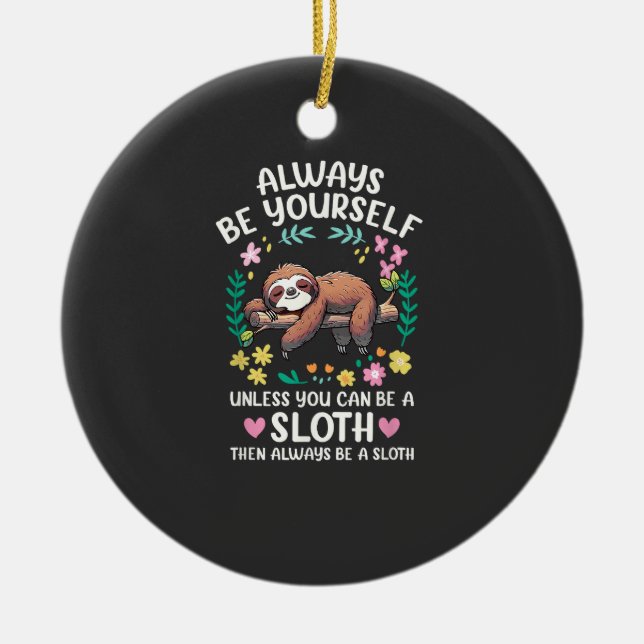 Funny Sloth Always Be Yourself, Unless You Can Be  Ceramic Ornament (Front)