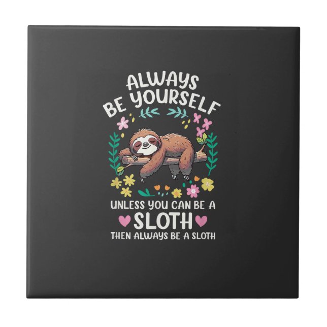 Funny Sloth Always Be Yourself, Unless You Can Be  Ceramic Tile (Front)