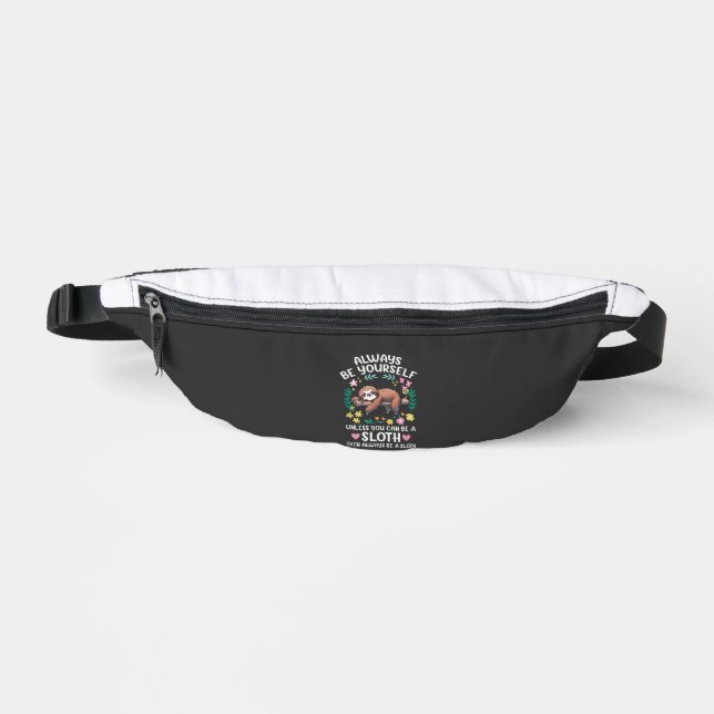 Funny Sloth Always Be Yourself, Unless You Can Be  Fanny Pack (Front)