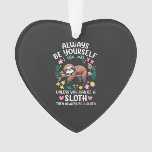 Funny Sloth Always Be Yourself, Unless You Can Be  Ornament