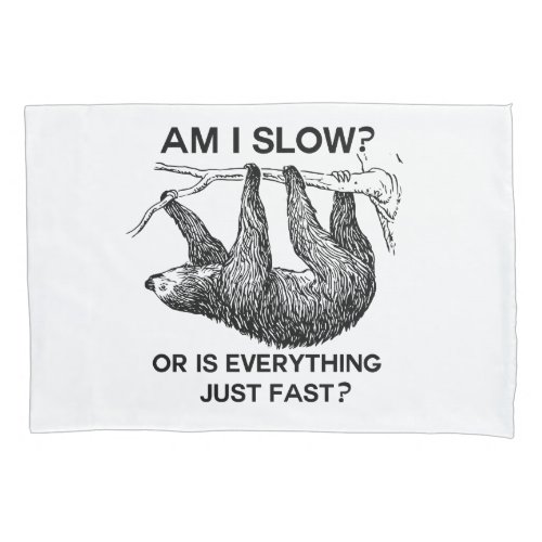 Funny Sloth am I slow Pillow Case