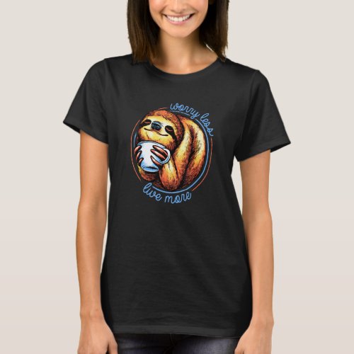 Funny Sloth Coffee Lover Worry Less Live More T-Shirt