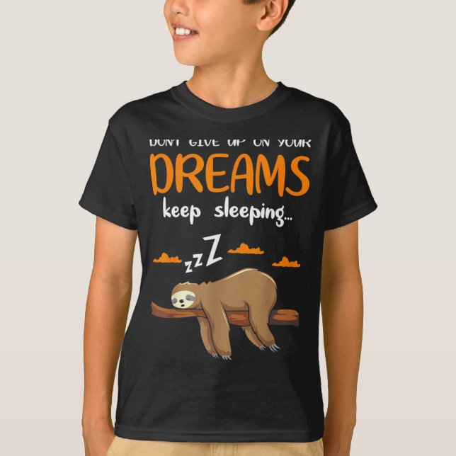 Funny Sloth Dont Give Up On Your Dreams Keep Sleen T-Shirt (Front)