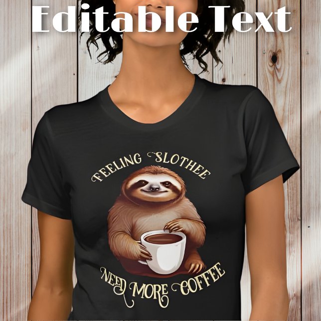 Funny Sloth Drinking Coffee Editable Text T-Shirt (Creator Uploaded)