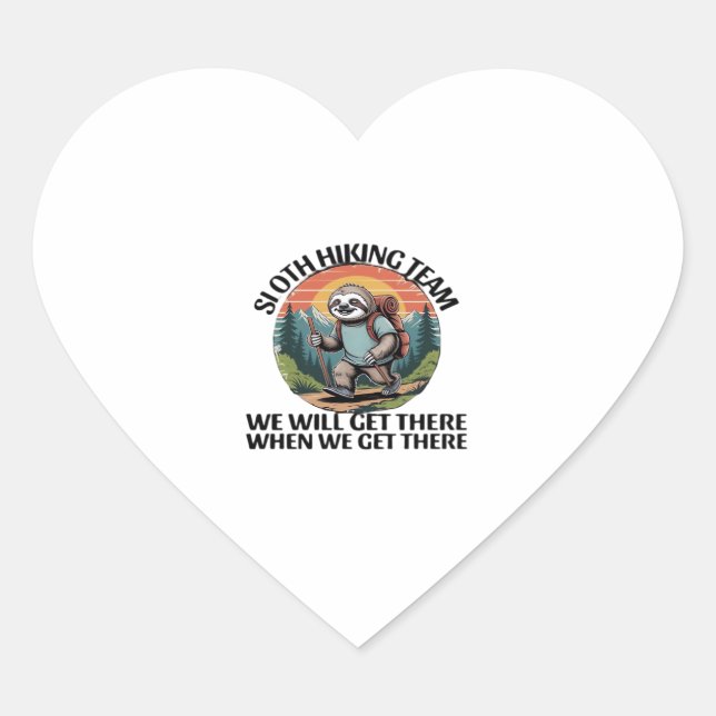 Funny Sloth Hiking Team we'll get there when we ge Heart Sticker (Front)