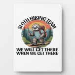 Funny Sloth Hiking Team we&#39;ll get there when we ge Plaque