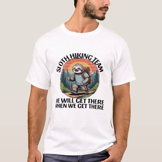 Funny Sloth Hiking Team we'll get there when we ge T-Shirt (Front)
