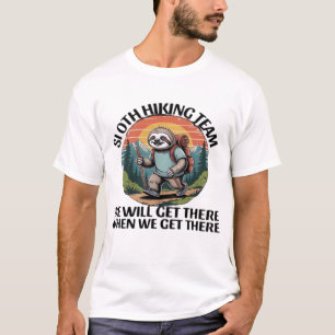 Funny Sloth Hiking Team we'll get there when we ge T-Shirt