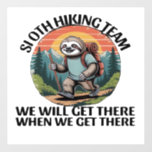Funny Sloth Hiking Team we&#39;ll get there when we ge Wall Decal
