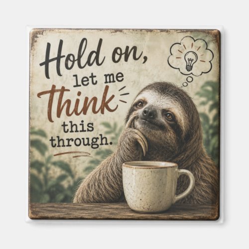 Funny Sloth Hold On Let Me Think This Through Magnet