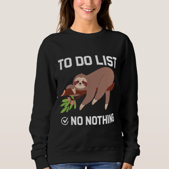 Funny Sloth Humor To Do List Nothing Lazy Person G Sweatshirt (Front)