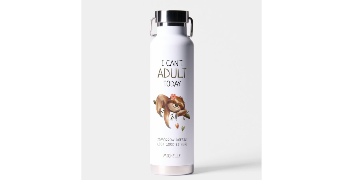 I Can't Adult Today Sloth Motivational Water Bottle Time Tracker