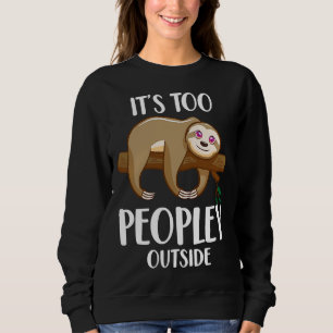 Funny Sloth Introvert Animal It S Too Sweatshirt