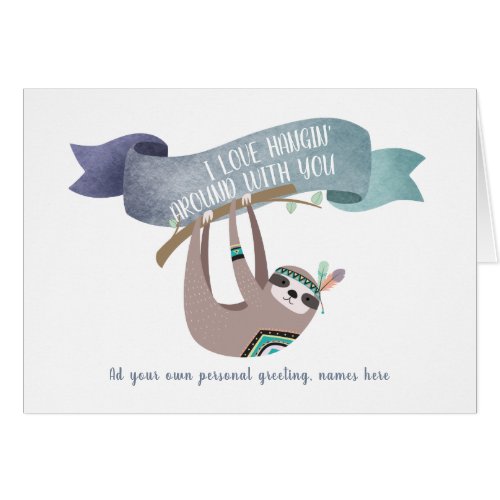 Funny SLOTH _ Love Hanging around with you Card