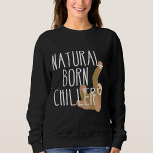 Funny Sloth Natural Born Chiller Fun Gag Sweatshirt