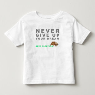 Funny Sloth Never Give Up Your Dreaming Keep Sleep Toddler T-shirt