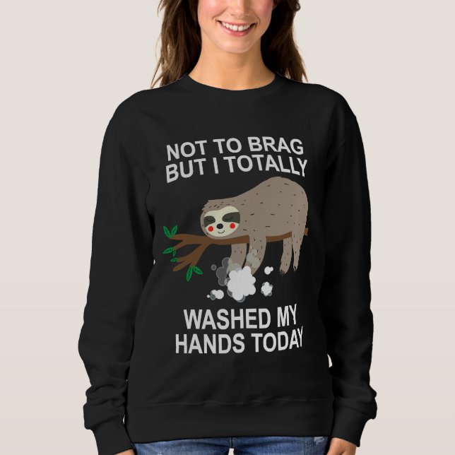 Funny Sloth Not To Brag I Totally Sweatshirt (Front)