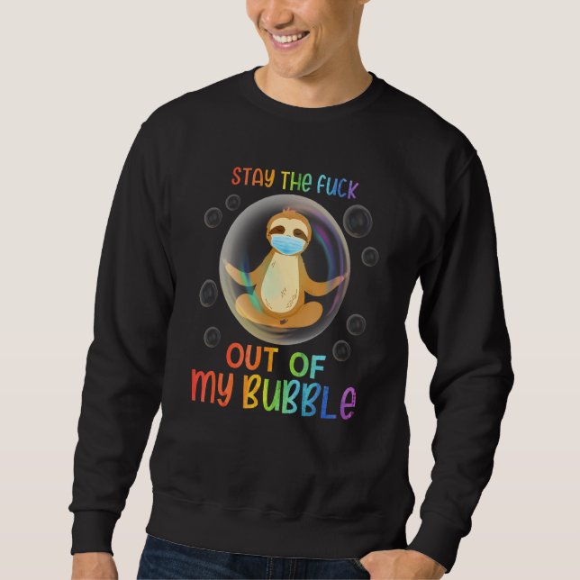Funny Sloth Stay Out Of My Bubble Sweatshirt (Front)