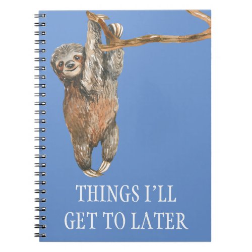 Funny Sloth Things Ill Get to  Later Notebook