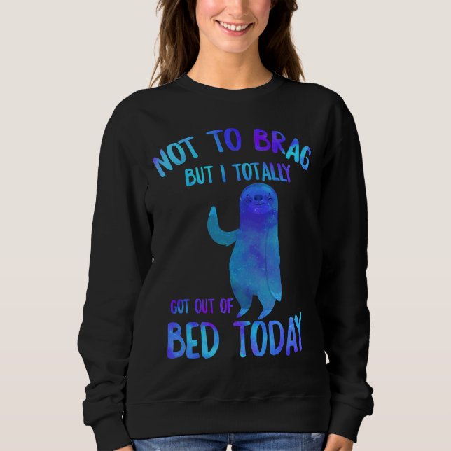 Funny Sloth Totally Got Out Of Bed Today Cute Slot Sweatshirt (Front)