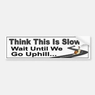 Funny Slow Driver car decal. Think This Is Slow? Bumper Sticker
