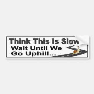 Funny Slow Driver car decal. Think This Is Slow? Bumper Sticker
